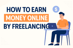 How to Earn Money Online by Freelancing