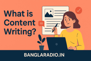 What is Content Writing, Banglaradio.in